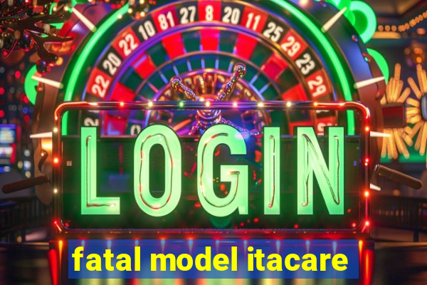 fatal model itacare